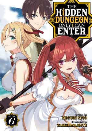 The Hidden Dungeon Only I Can Enter (Light Novel) Vol. 6 de Meguru Seto