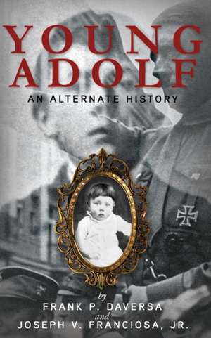 Young Adolf: An Alternate History de Frank P. Daversa