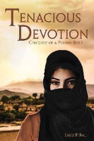 Tenacious Devotion: Conquest of a Purdah Belle de Isabel P. Ball