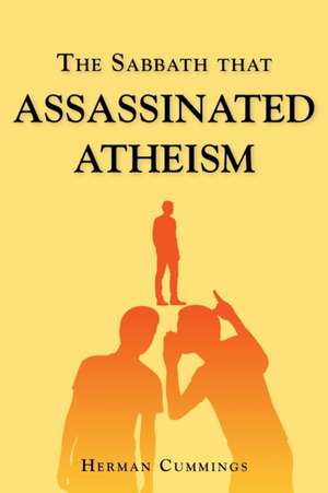 The Sabbath That Assassinated Atheism de Herman Cummings