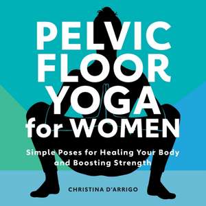 Pelvic Floor Yoga for Women de Christina D'Arrigo