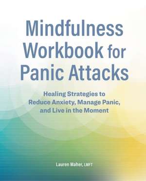 Mindfulness Workbook for Panic Attacks de Lauren Maher