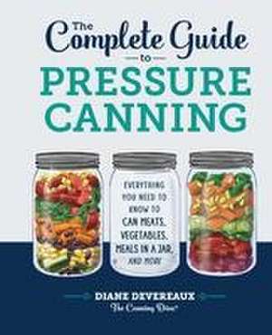 The Complete Guide to Pressure Canning de Diane Devereaux - The Canning Diva