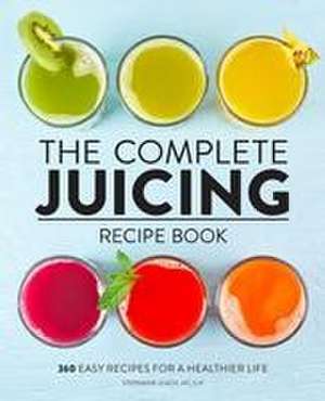 The Complete Juicing Recipe Book de Stephanie Leach