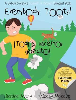 Everybody Toots! / ¡Todos hacemos gasecito! de Justine Avery