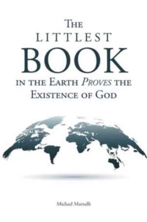 The Littlest Book in the Earth Proves the Existence of God de Michael Marzulli