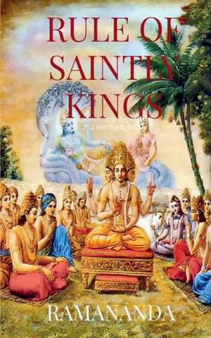 Rule of Saintly Kings de Ramananda Caitanya Candra Das