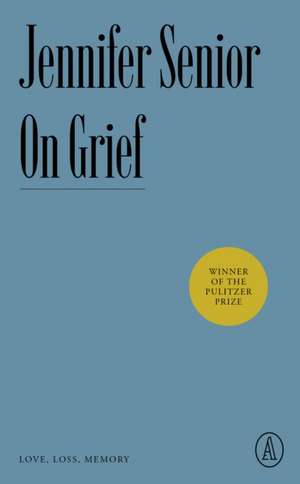 On Grief: Love, Loss, Memory de Jennifer Senior