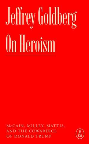 On Heroism de Jeffrey Goldberg