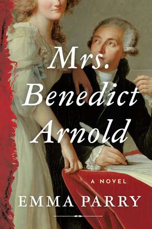 Mrs. Benedict Arnold: A Novel de Emma Parry