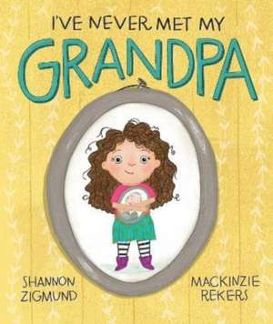 I've Never Met My Grandpa de Shannon Zigmund