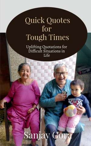 Quick Quotes for Tough Times de Sanjay Gora