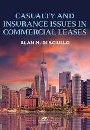 Casualty and Insurance Issues in Commercial Leases de Alan Michael Di Sciullo