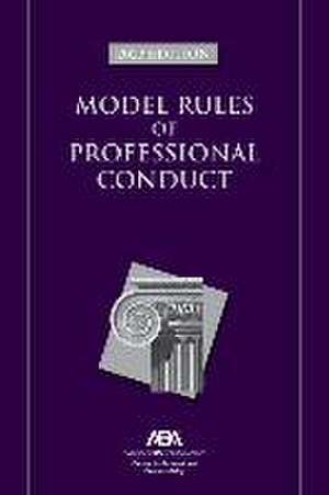 Model Rules of Professional Conduct, 2023 Edition de American Bar Association Center for Professional Responsibility