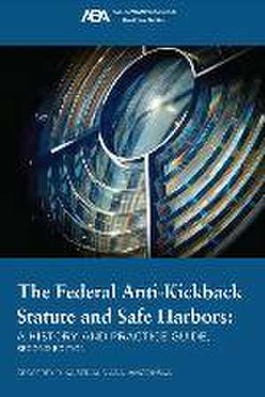 The Federal Anti-Kickback Statute and Safe Harbors, Second Edition de Ada Janocinska