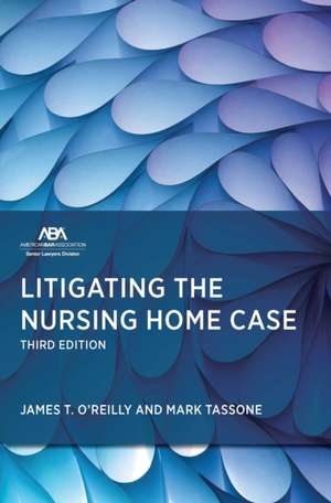 Litigating the Nursing Home Case, Third Edition de James T James T O'Reilly