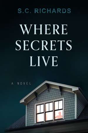 Where Secrets Live: A Novel de S. C. Richards