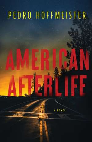 American Afterlife: A Novel de Pedro Hoffmeister