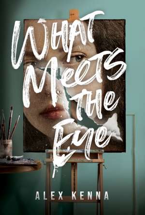 What Meets the Eye: A Novel de Alex Kenna