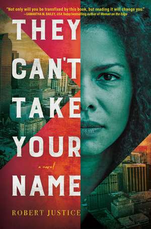 They Can't Take Your Name: A Novel de Robert Justice