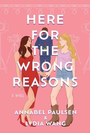 Here for the Wrong Reasons: A Novel de Annabel Paulsen