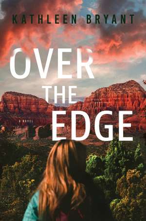 Over the Edge: A Novel de Kathleen Bryant