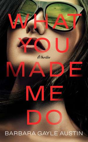 What You Made Me Do: A Novel de Barbara Gayle Austin