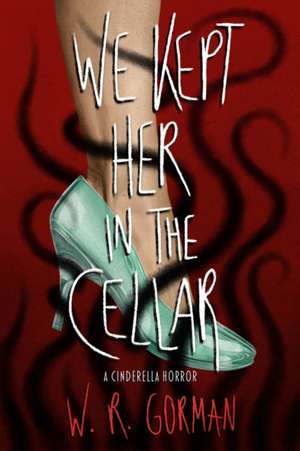 We Kept Her in the Cellar: A Novel de W.R. Gorman