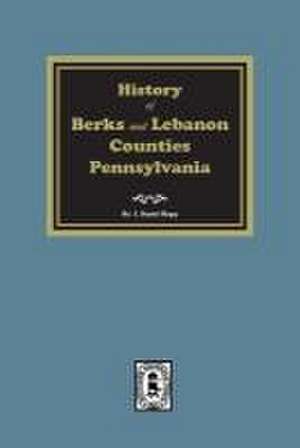 History of Berks and Lebanon Counties, Pennsylvania de I Daniel Rupp