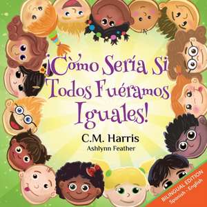 What If We Were All The Same! Bilingual Edition de C M Harris