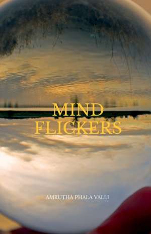 MIND FLICKERS de Amrutha Phala Valli