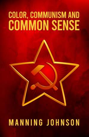 Color, Communism and Common Sense de Manning Johnson