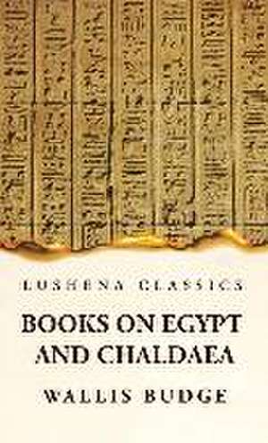 Books on Egypt and Chaldaea de By Wallis Budge