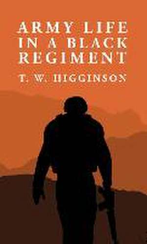 Army Life in a Black Regiment de By Thomas Wentworth Higginson