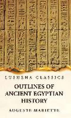 Outlines of Ancient Egyptian History de Auguste Mariette