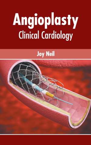 Angioplasty: Clinical Cardiology de Joy Neil