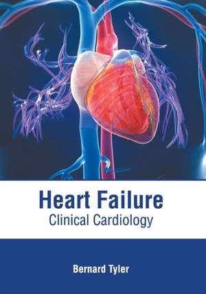 Heart Failure: Clinical Cardiology de Bernard Tyler