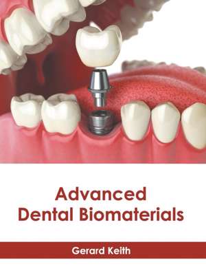 Advanced Dental Biomaterials de Gerard Keith