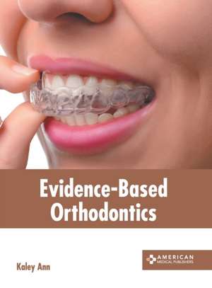 Evidence-Based Orthodontics de Kaley Ann