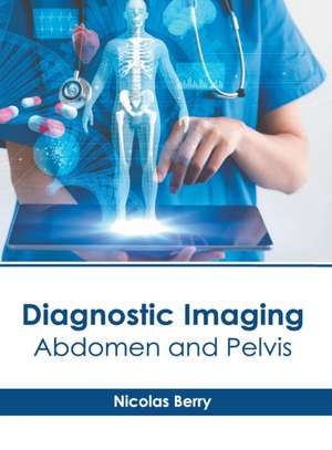 Diagnostic Imaging: Abdomen and Pelvis de Nicolas Berry