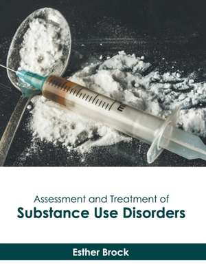 Assessment and Treatment of Substance Use Disorders de Esther Brock