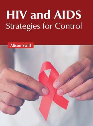 HIV and Aids: Strategies for Control de Alison Swift