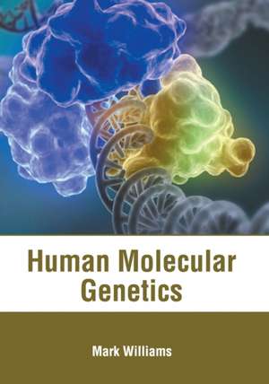 Human Molecular Genetics de Mark Williams