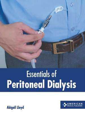 Essentials of Peritoneal Dialysis de Abigail Lloyd