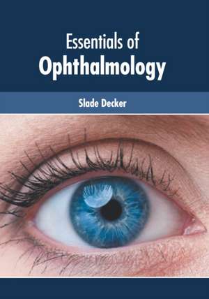 Essentials of Ophthalmology de Slade Decker