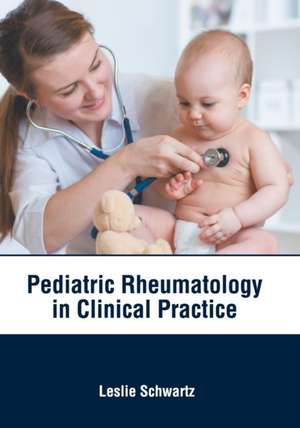 Pediatric Rheumatology in Clinical Practice de Leslie Schwartz