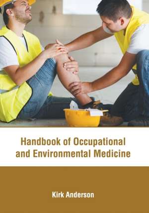 Handbook of Occupational and Environmental Medicine de Kirk Anderson