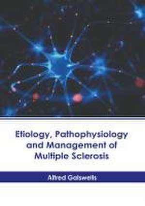 Etiology, Pathophysiology and Management of Multiple Sclerosis de Alfred Galswells