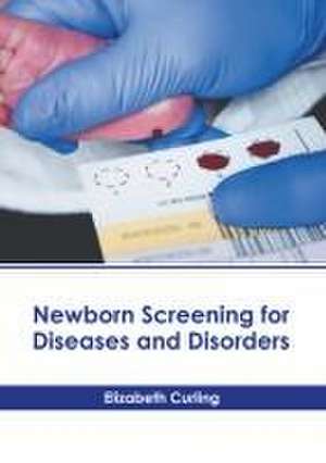 Newborn Screening for Diseases and Disorders de Elizabeth Curling