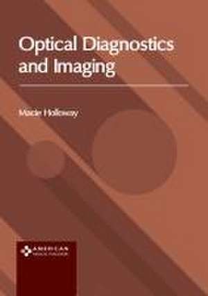 Optical Diagnostics and Imaging de Macie Holloway